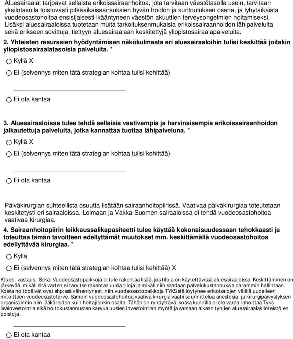 Lisäksi aluesairaaloissa tuotetaan muita tarkoituksenmukaisia erikoissairaanhoidon lähipalveluita sekä erikseen sovittuja, tiettyyn aluesairaalaan keskitettyjä yliopistosairaalapalveluita. 2.