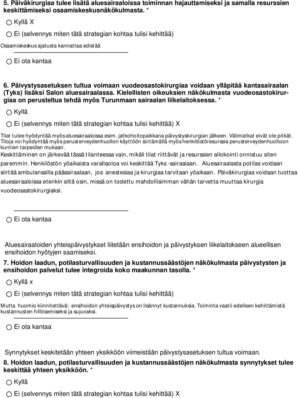 Kielellisten oikeuksien näkökulmasta vuodeosastokirurgiaa on perusteltua tehdä myös Turunmaan sairaalan liikelaitoksessa. * X Tilat tulee hyödyntää myös aluesairaaloissa esim.