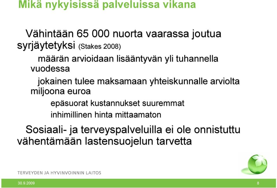 yhteiskunnalle arviolta miljoona euroa epäsuorat kustannukset suuremmat inhimillinen hinta