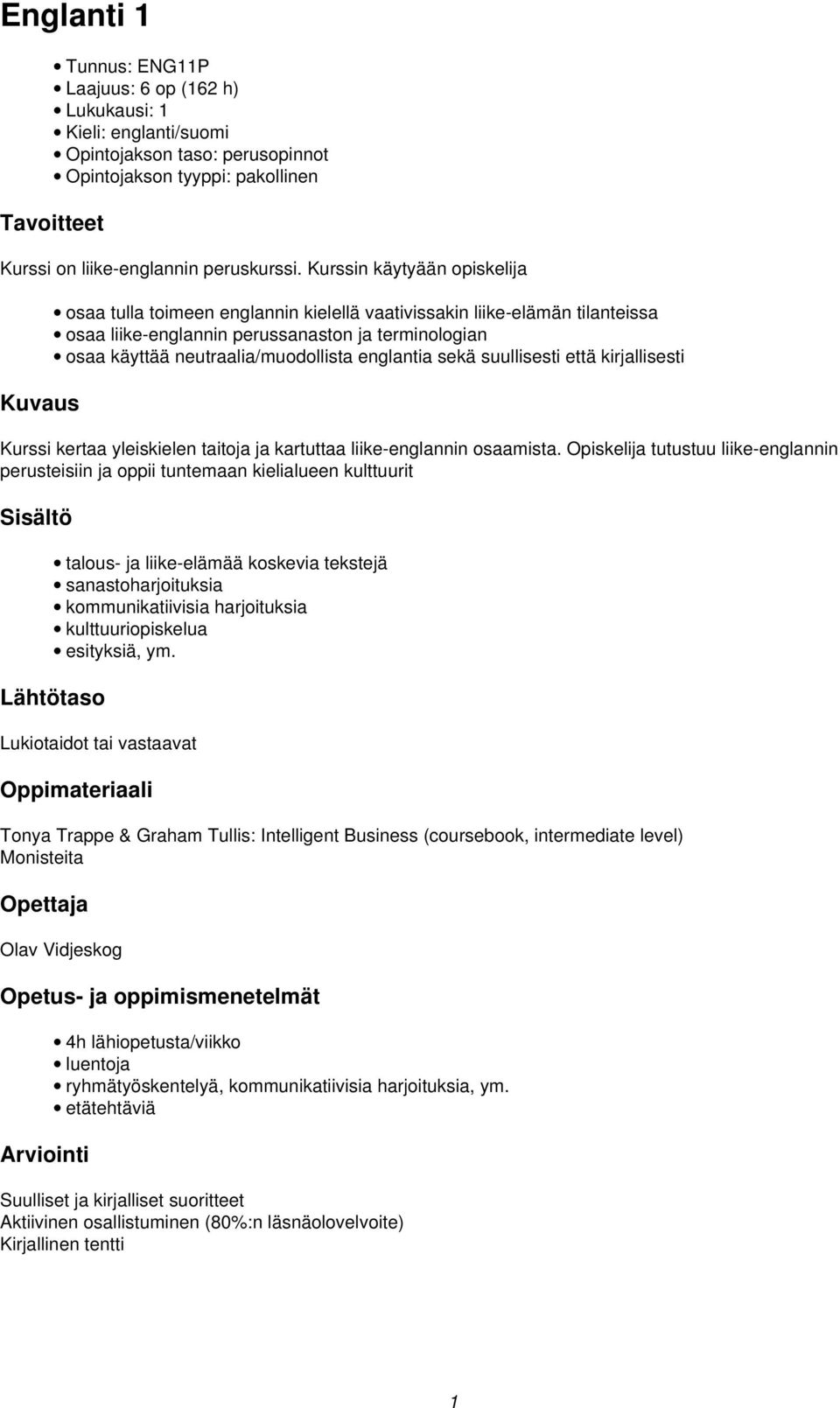 englantia sekä suullisesti että kirjallisesti Kurssi kertaa yleiskielen taitoja ja kartuttaa liike-englannin osaamista.