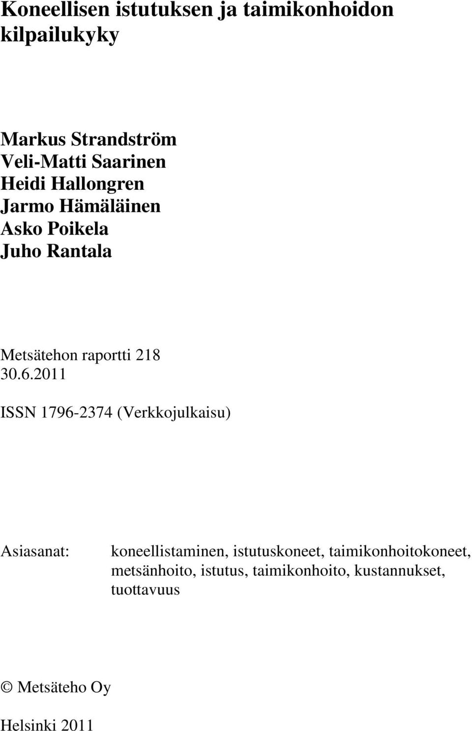 2011 ISSN 1796-2374 (Verkkojulkaisu) Asiasanat: koneellistaminen, istutuskoneet,