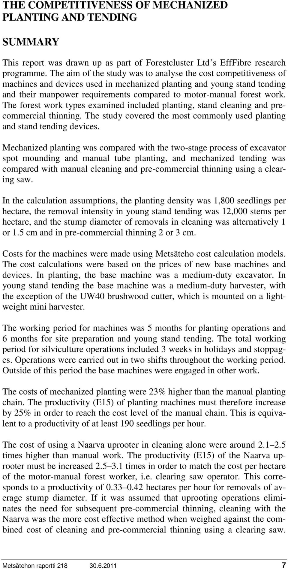 forest work. The forest work types examined included planting, stand cleaning and precommercial thinning. The study covered the most commonly used planting and stand tending devices.