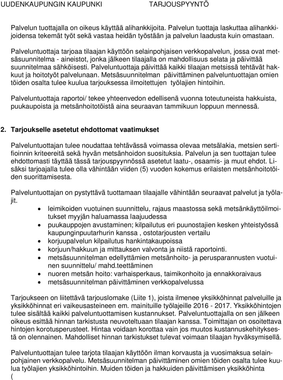 sähköisesti. Palveluntuottaja päivittää kaikki tilaajan metsissä tehtävät hakkuut ja hoitotyöt palvelunaan.