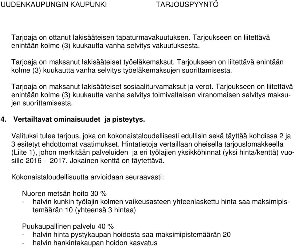 Tarjoukseen on liitettävä enintään kolme (3) kuukautta vanha selvitys toimivaltaisen viranomaisen selvitys maksujen suorittamisesta. 4. Vertailtavat ominaisuudet ja pisteytys.