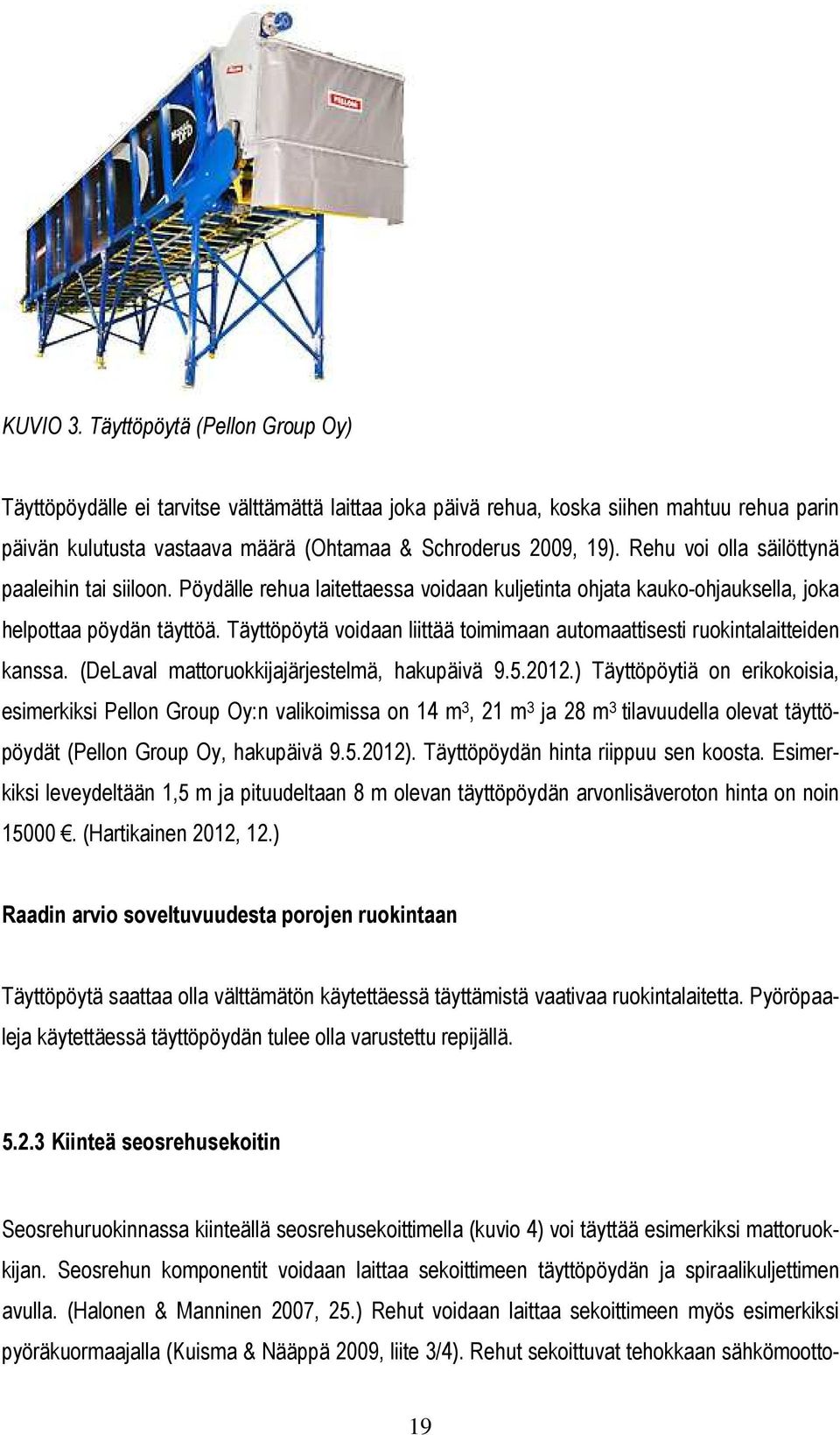 Täyttöpöytä voidaan liittää toimimaan automaattisesti ruokintalaitteiden kanssa. (DeLaval mattoruokkijajärjestelmä, hakupäivä 9.5.2012.