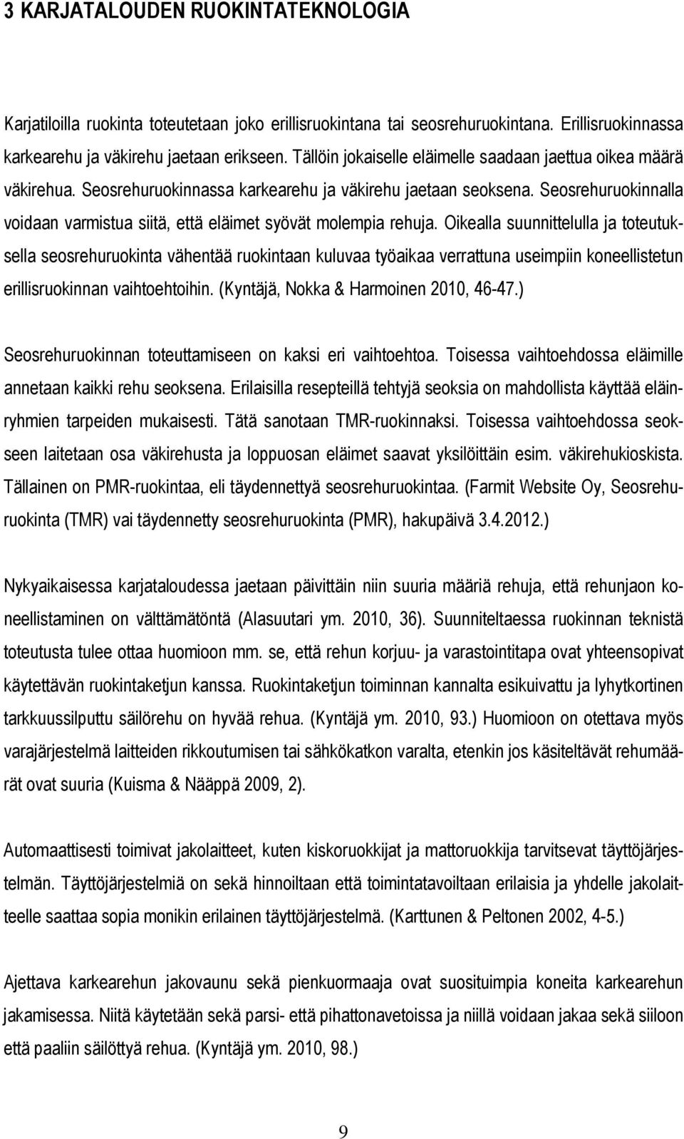 Seosrehuruokinnalla voidaan varmistua siitä, että eläimet syövät molempia rehuja.