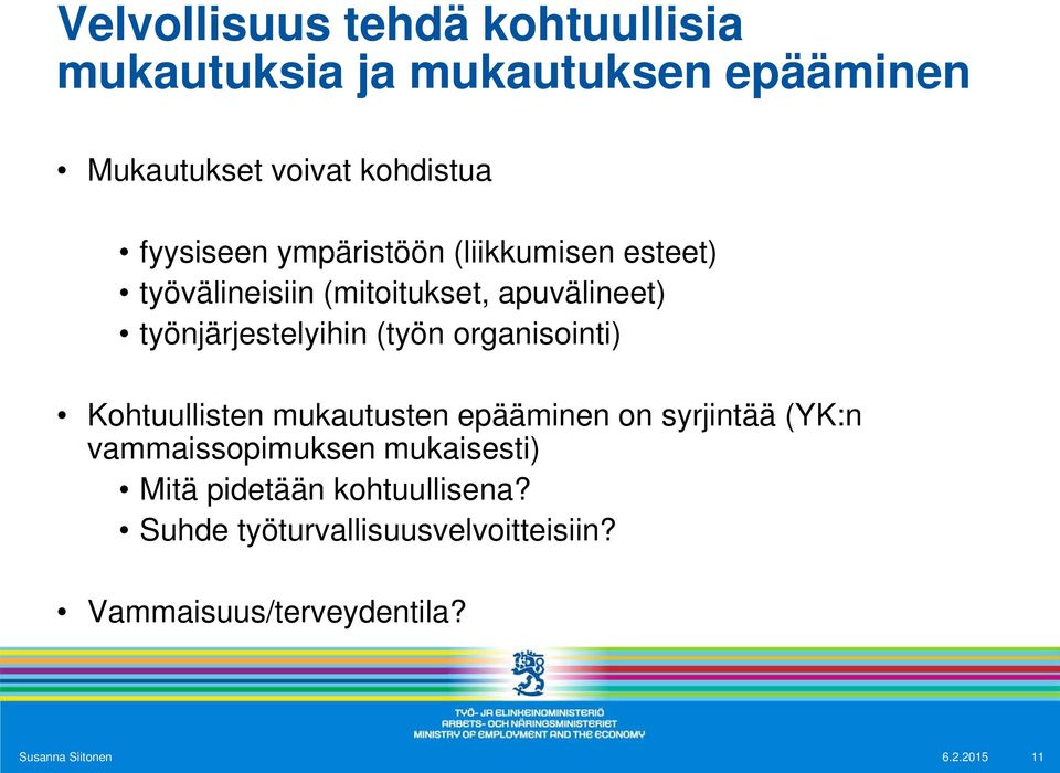 (työn organisointi) Kohtuullisten mukautusten epääminen on syrjintää (YK:n vammaissopimuksen mukaisesti)