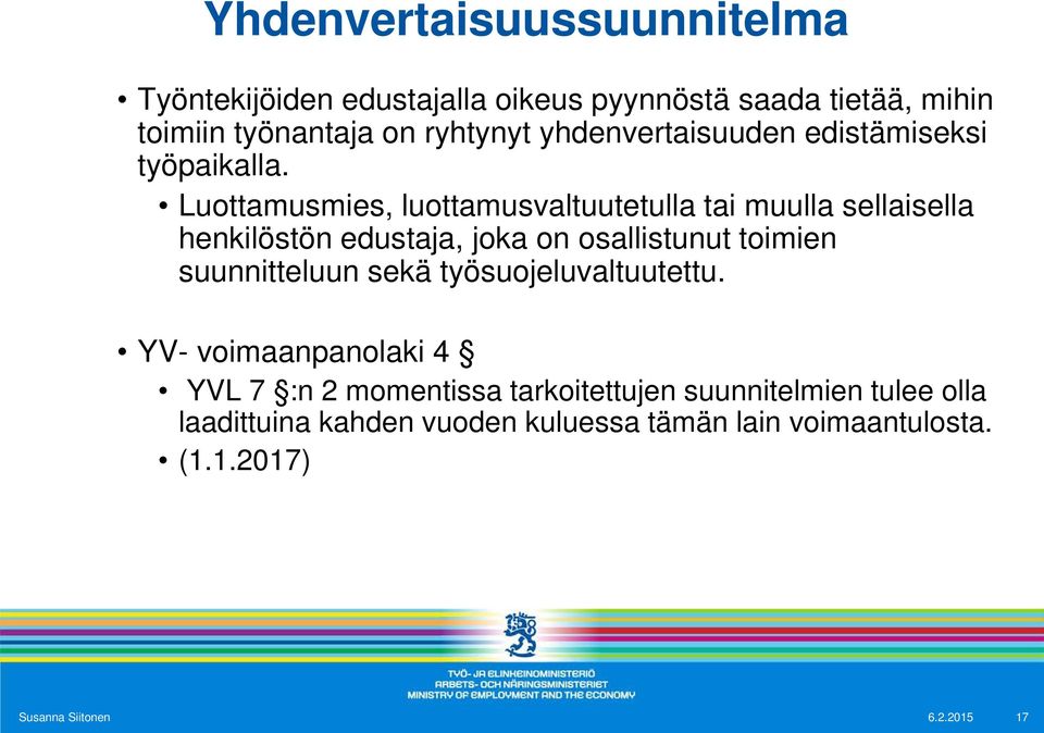 Luottamusmies, luottamusvaltuutetulla tai muulla sellaisella henkilöstön edustaja, joka on osallistunut toimien suunnitteluun