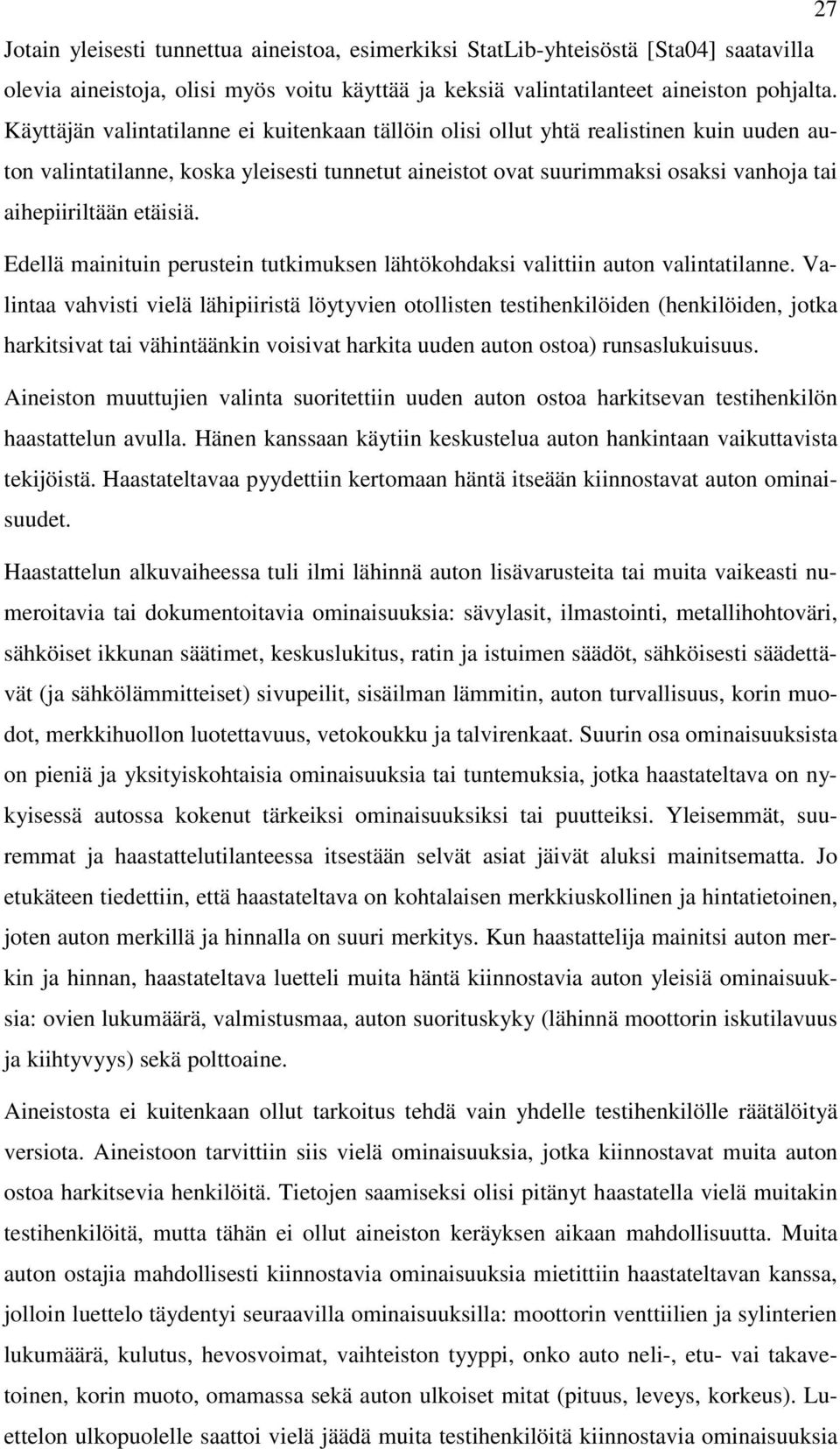 etäisiä. Edellä mainituin perustein tutkimuksen lähtökohdaksi valittiin auton valintatilanne.