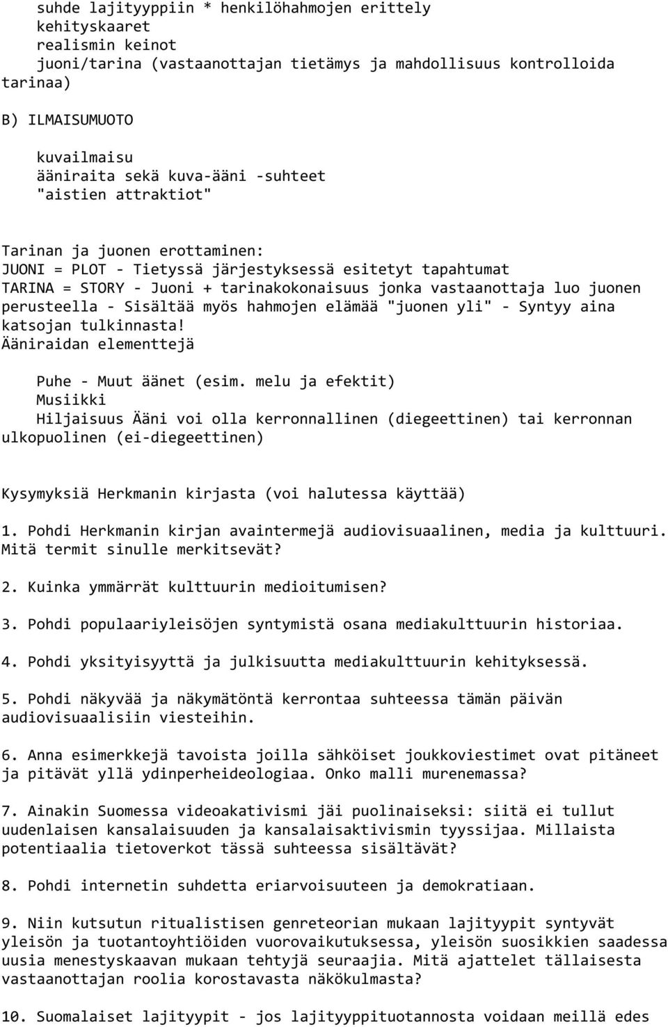 juonen perusteella - Sisältää myös hahmojen elämää "juonen yli" - Syntyy aina katsojan tulkinnasta! Ääniraidan elementtejä Puhe - Muut äänet (esim.