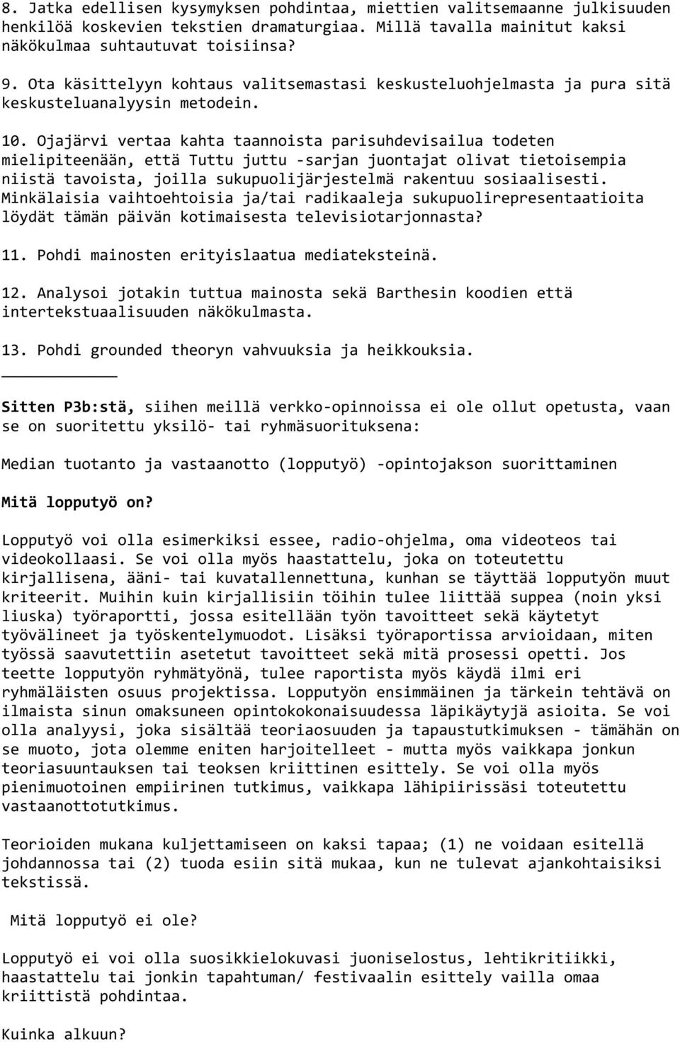 Ojajärvi vertaa kahta taannoista parisuhdevisailua todeten mielipiteenään, että Tuttu juttu -sarjan juontajat olivat tietoisempia niistä tavoista, joilla sukupuolijärjestelmä rakentuu sosiaalisesti.