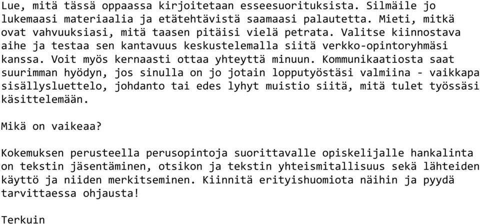 Kommunikaatiosta saat suurimman hyödyn, jos sinulla on jo jotain lopputyöstäsi valmiina - vaikkapa sisällysluettelo, johdanto tai edes lyhyt muistio siitä, mitä tulet työssäsi käsittelemään.