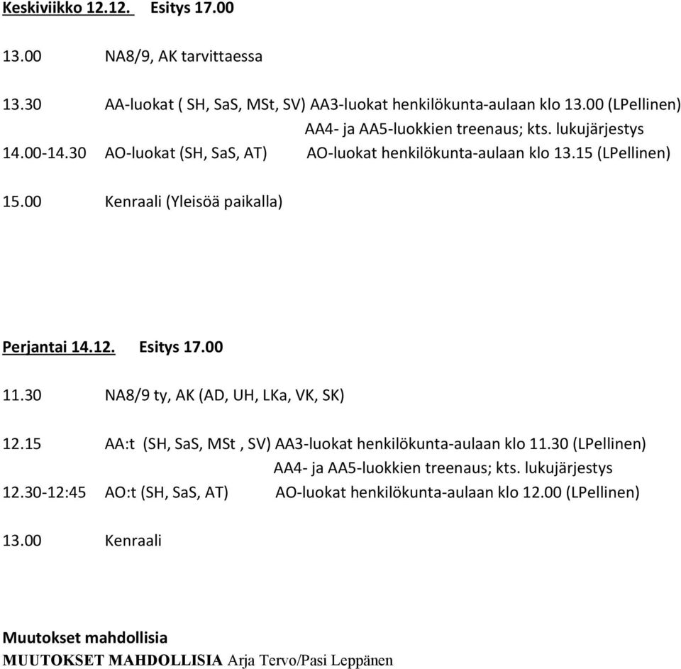 00 Kenraali (Yleisöä paikalla) Perjantai 14.12. Esitys 17.00 11.30 NA8/9 ty, AK (AD, UH, LKa, VK, SK) 12.