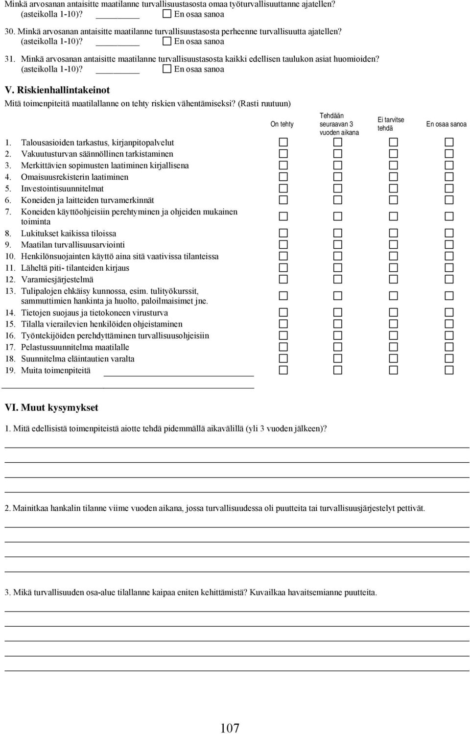 Minkä arvosanan antaisitte maatilanne turvallisuustasosta kaikki edellisen taulukon asiat huomioiden? (asteikolla 1-10)? En osaa sanoa V.