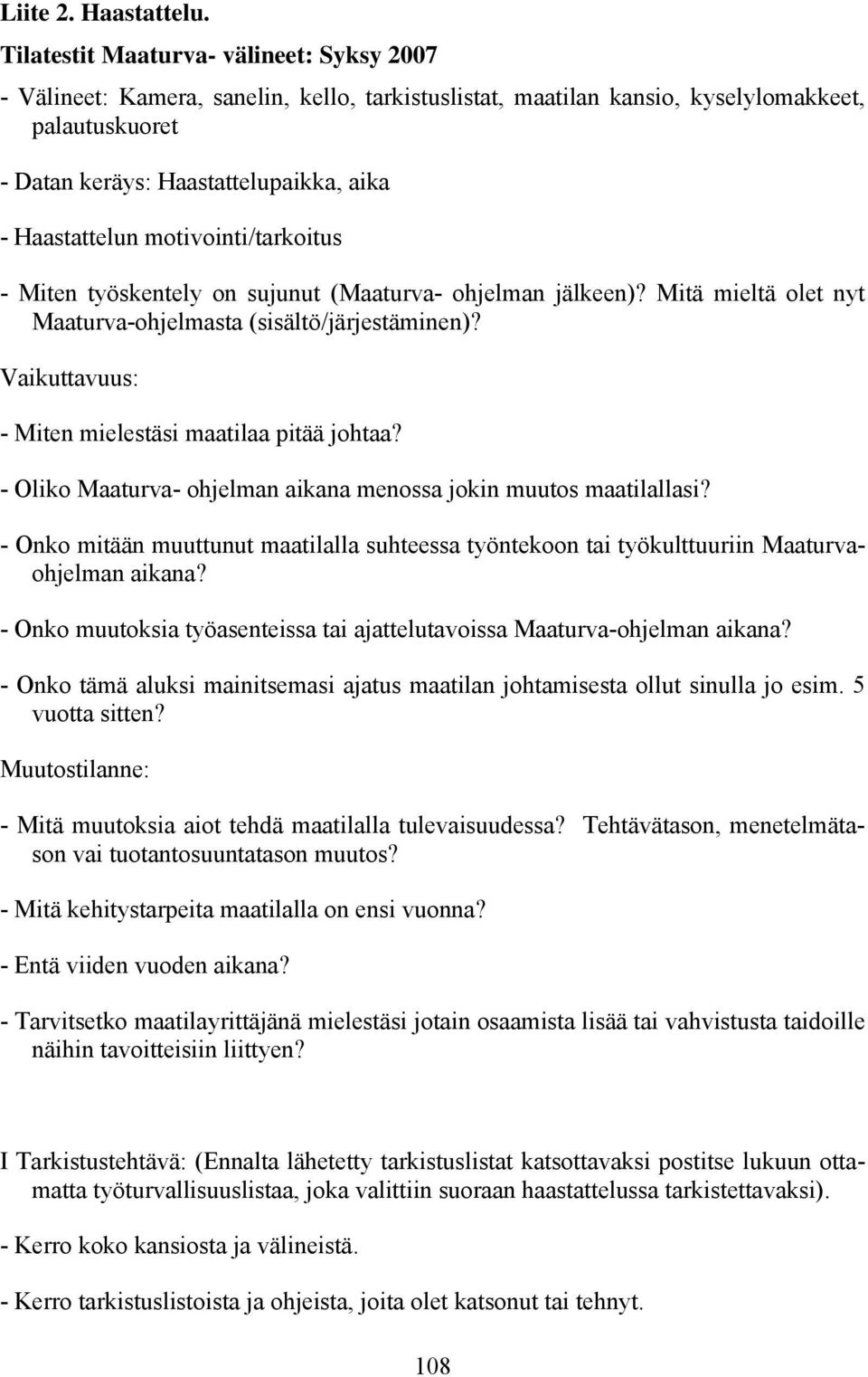 motivointi/tarkoitus - Miten työskentely on sujunut (Maaturva- ohjelman jälkeen)? Mitä mieltä olet nyt Maaturva-ohjelmasta (sisältö/järjestäminen)?