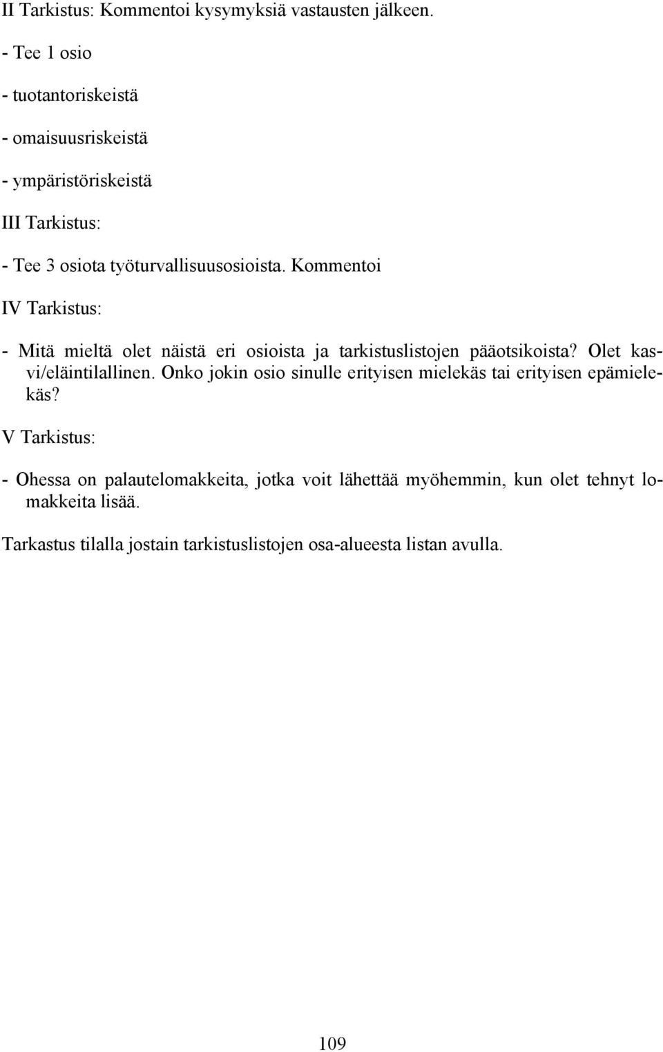 Kommentoi IV Tarkistus: - Mitä mieltä olet näistä eri osioista ja tarkistuslistojen pääotsikoista? Olet kasvi/eläintilallinen.