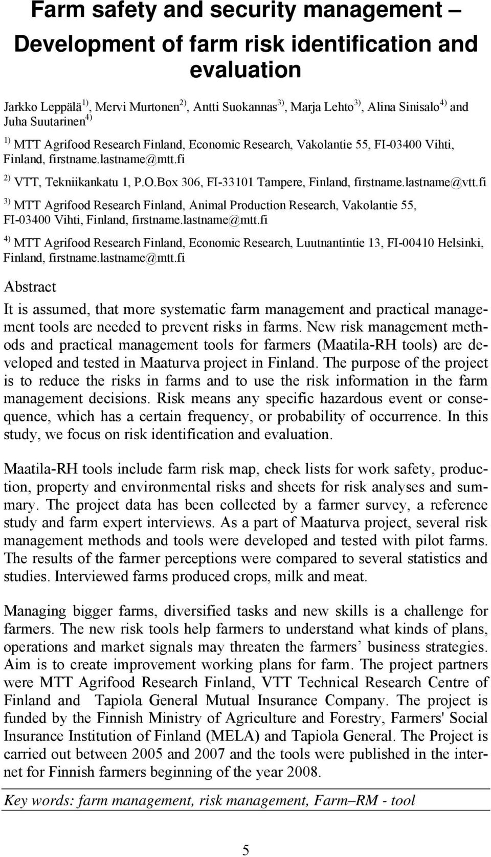 Box 306, FI-33101 Tampere, Finland, firstname.lastname@vtt.fi 3) MTT Agrifood Research Finland, Animal Production Research, Vakolantie 55, FI-03400 Vihti, Finland, firstname.lastname@mtt.