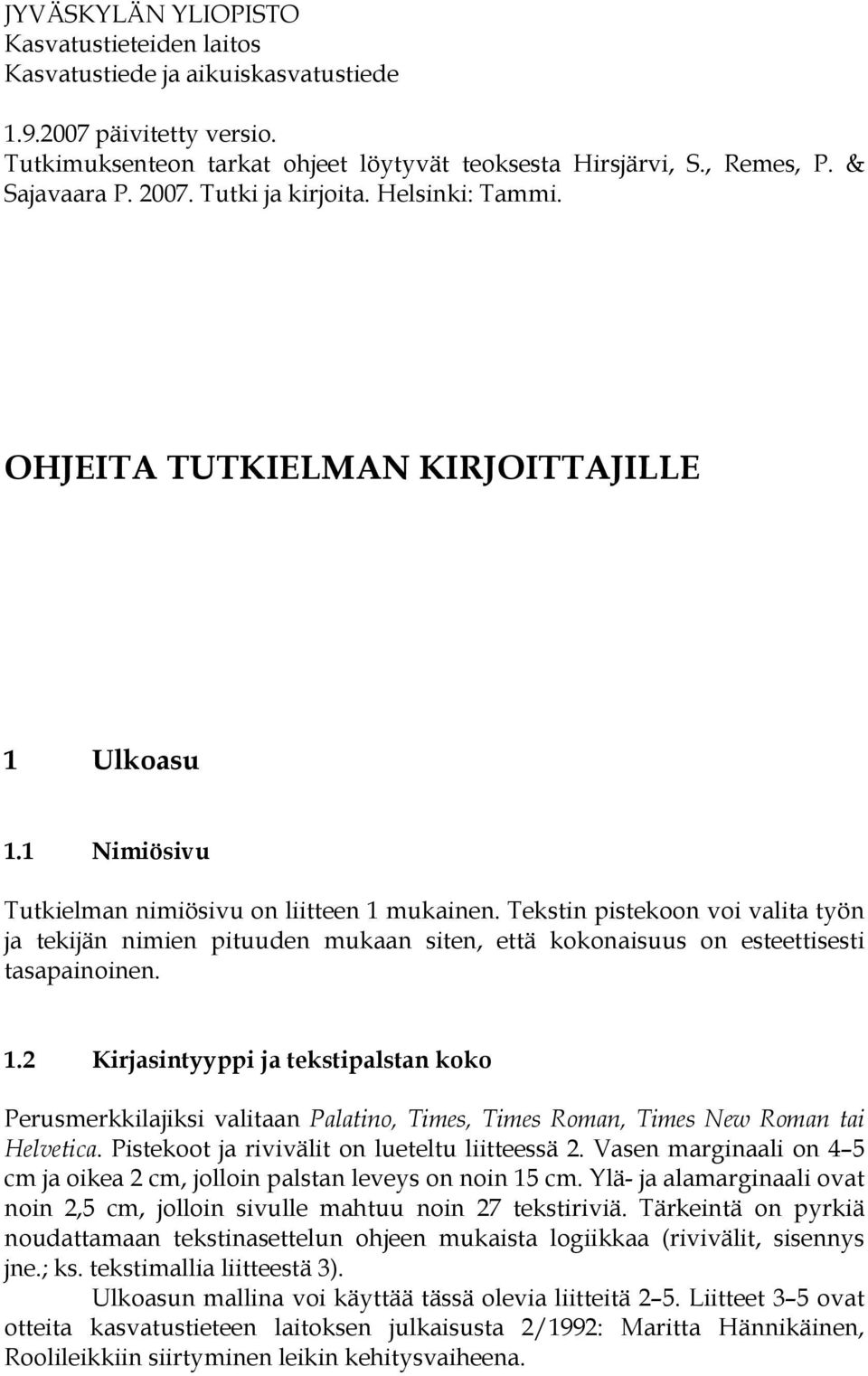 Tekstin pistekoon voi valita työn ja tekijän nimien pituuden mukaan siten, että kokonaisuus on esteettisesti tasapainoinen. 1.