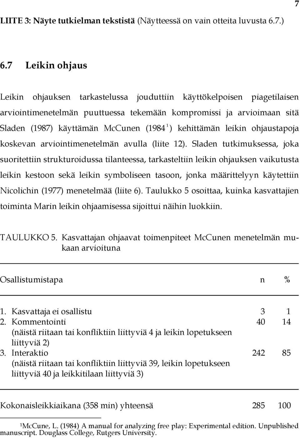 ) kehittämän leikin ohjaustapoja koskevan arviointimenetelmän avulla (liite 12).