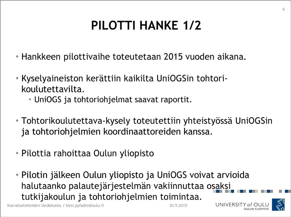 Tohtorikoulutettava-kysely toteutettiin yhteistyössä UniOGSin ja tohtoriohjelmien koordinaattoreiden kanssa.