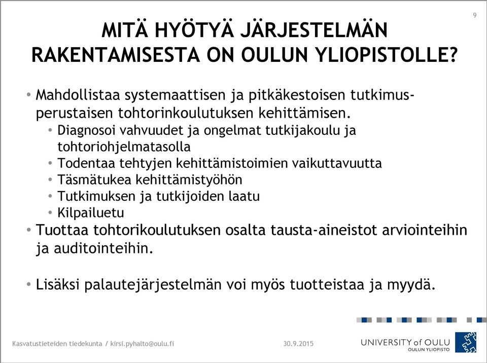 Diagnosoi vahvuudet ja ongelmat tutkijakoulu ja tohtoriohjelmatasolla Todentaa tehtyjen kehittämistoimien vaikuttavuutta