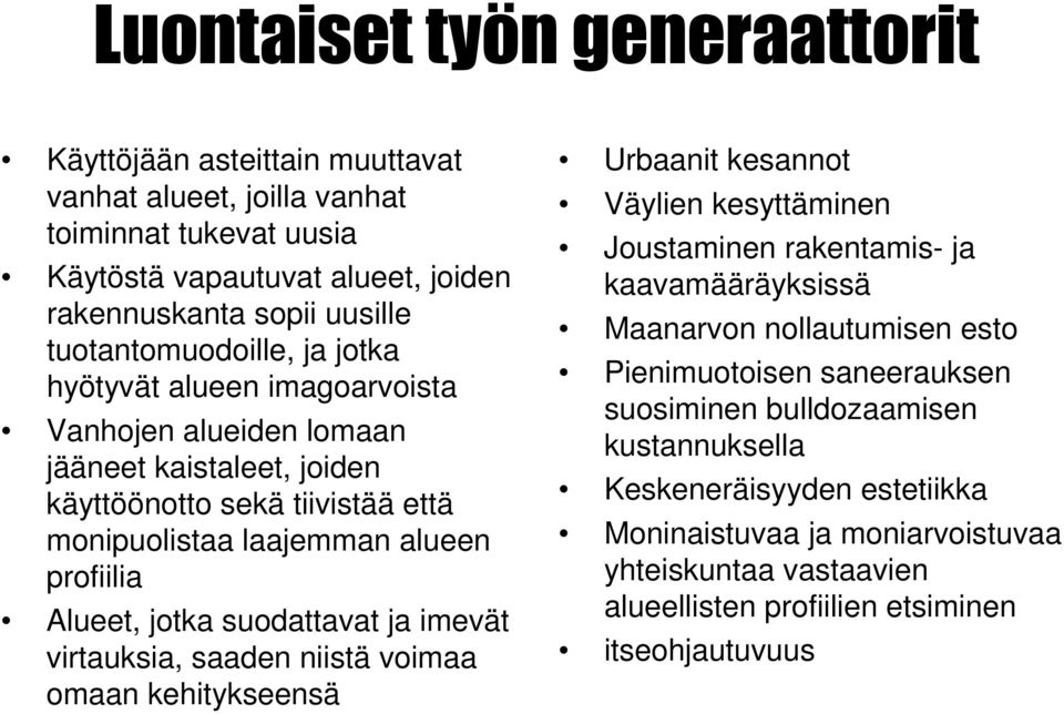 imevät virtauksia, saaden niistä voimaa omaan kehitykseensä Urbaanit kesannot Väylien kesyttäminen Joustaminen rakentamis- ja kaavamääräyksissä Maanarvon nollautumisen esto