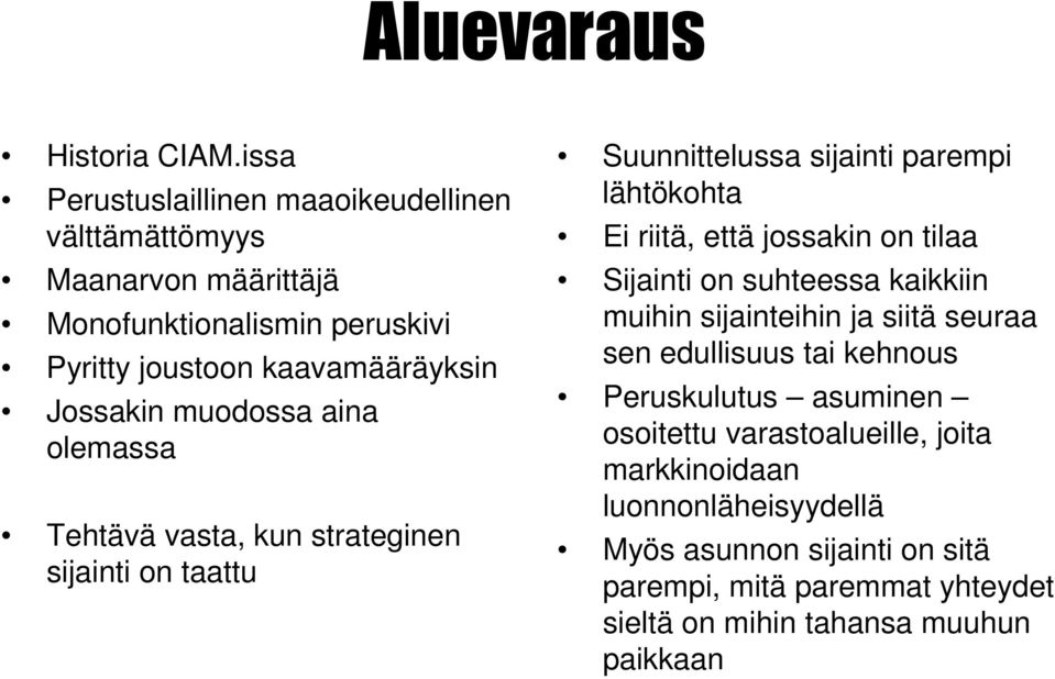muodossa aina olemassa Tehtävä vasta, kun strateginen sijainti on taattu Suunnittelussa sijainti parempi lähtökohta Ei riitä, että jossakin on tilaa