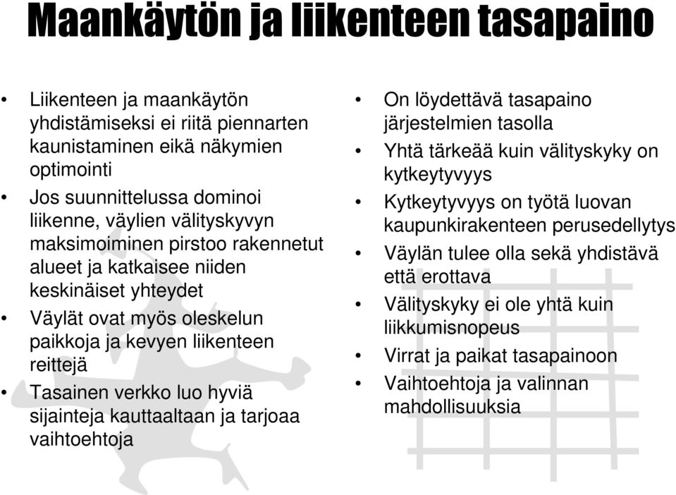 kauttaaltaan ja tarjoaa vaihtoehtoja On löydettävä tasapaino järjestelmien tasolla Yhtä tärkeää kuin välityskyky on kytkeytyvyys Kytkeytyvyys on työtä luovan