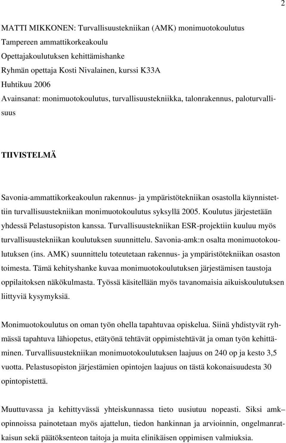 turvallisuustekniikan monimuotokoulutus syksyllä 2005. Koulutus järjestetään yhdessä Pelastusopiston kanssa.