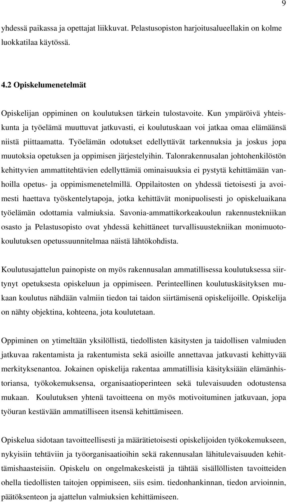 Työelämän odotukset edellyttävät tarkennuksia ja joskus jopa muutoksia opetuksen ja oppimisen järjestelyihin.