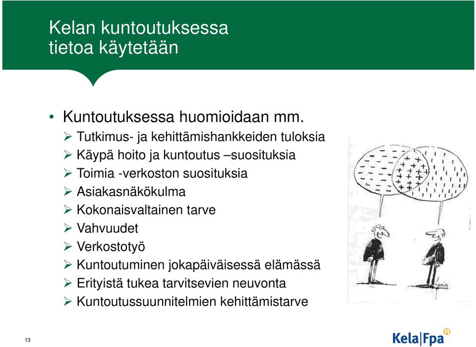 -verkoston suosituksia Asiakasnäkökulma Kokonaisvaltainen tarve Vahvuudet Verkostotyö