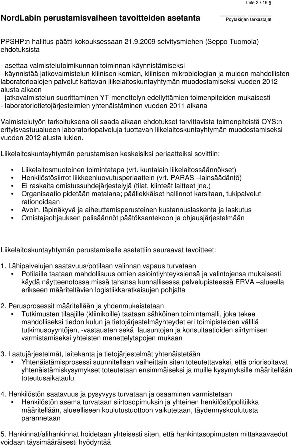 mahdollisten laboratorioalojen palvelut kattavan liikelaitoskuntayhtymän muodostamiseksi vuoden 2012 alusta alkaen - jatkovalmistelun suorittaminen YT-menettelyn edellyttämien toimenpiteiden