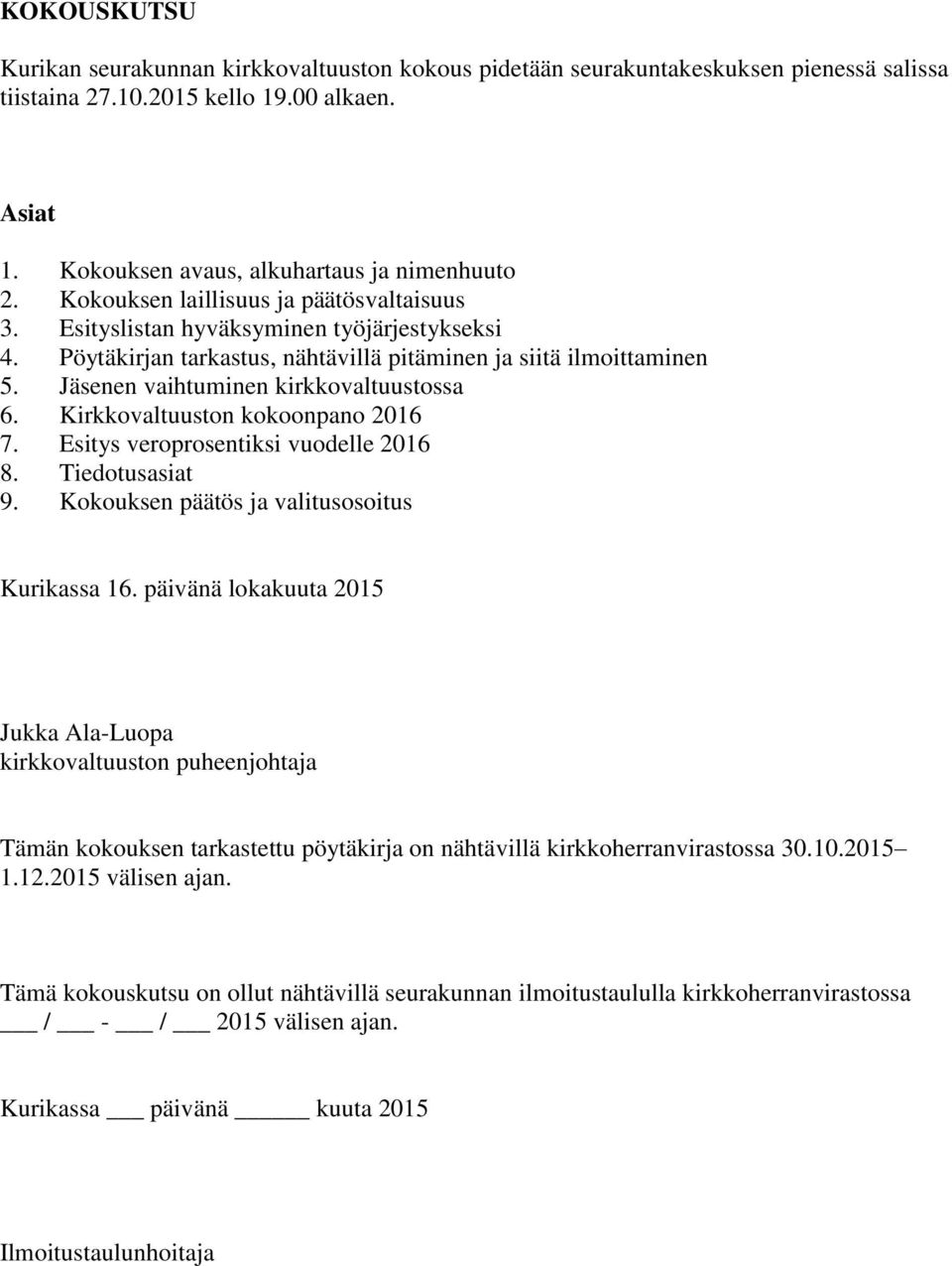 Jäsenen vaihtuminen kirkkovaltuustossa 6. Kirkkovaltuuston kokoonpano 2016 7. Esitys veroprosentiksi vuodelle 2016 8. Tiedotusasiat 9. Kokouksen päätös ja valitusosoitus Kurikassa 16.