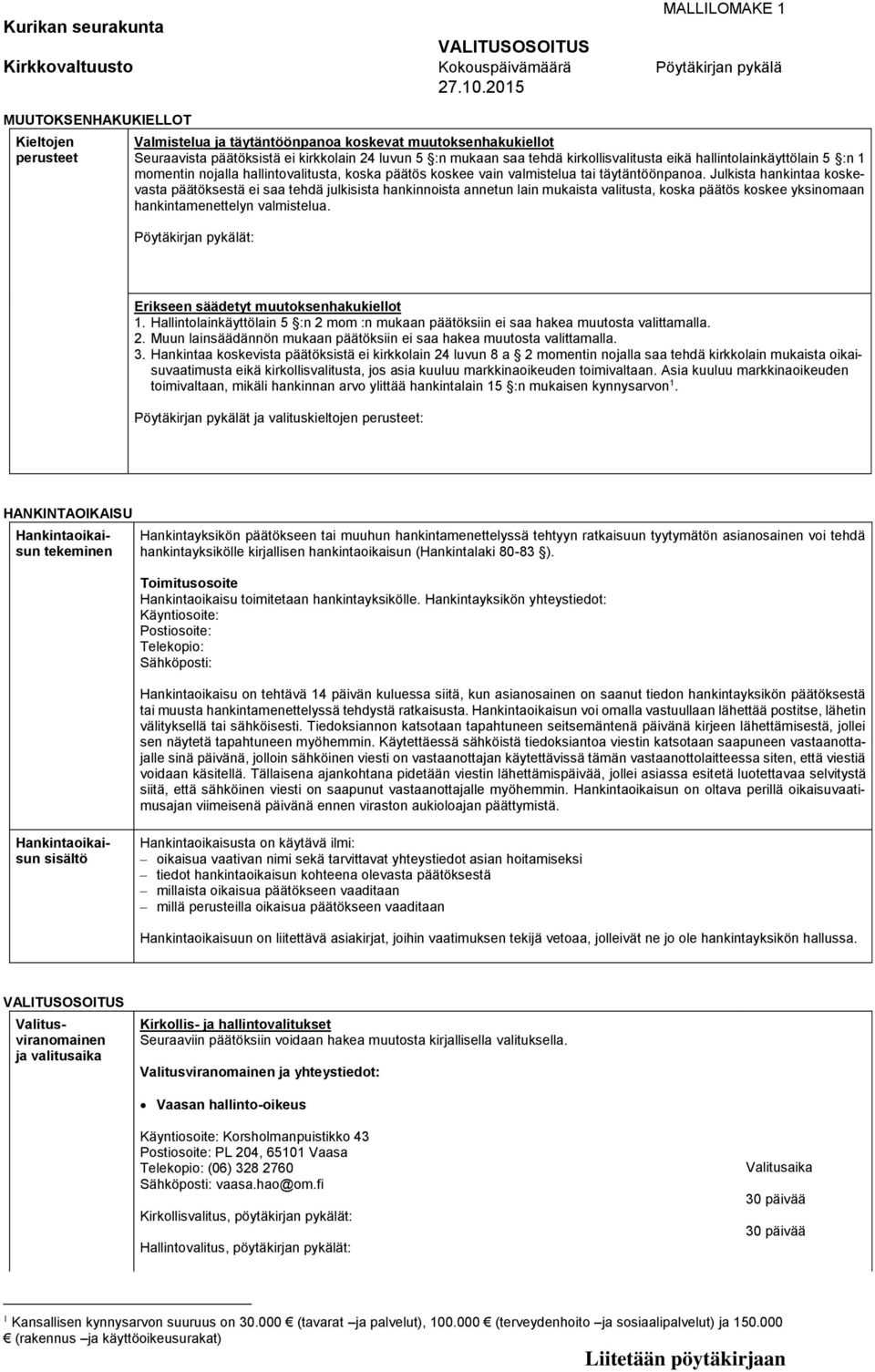 hallintolainkäyttölain 5 :n 1 momentin nojalla hallintovalitusta, koska päätös koskee vain valmistelua tai täytäntöönpanoa.