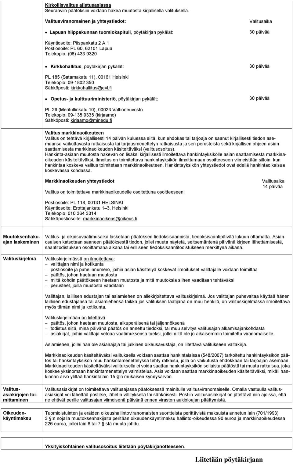 9320 Kirkkohallitus, pöytäkirjan pykälät: 30 päivää PL 185 (Satamakatu 11), 00161 Helsinki Telekopio: 09-1802 350 Sähköposti: kirkkohallitus@evl.