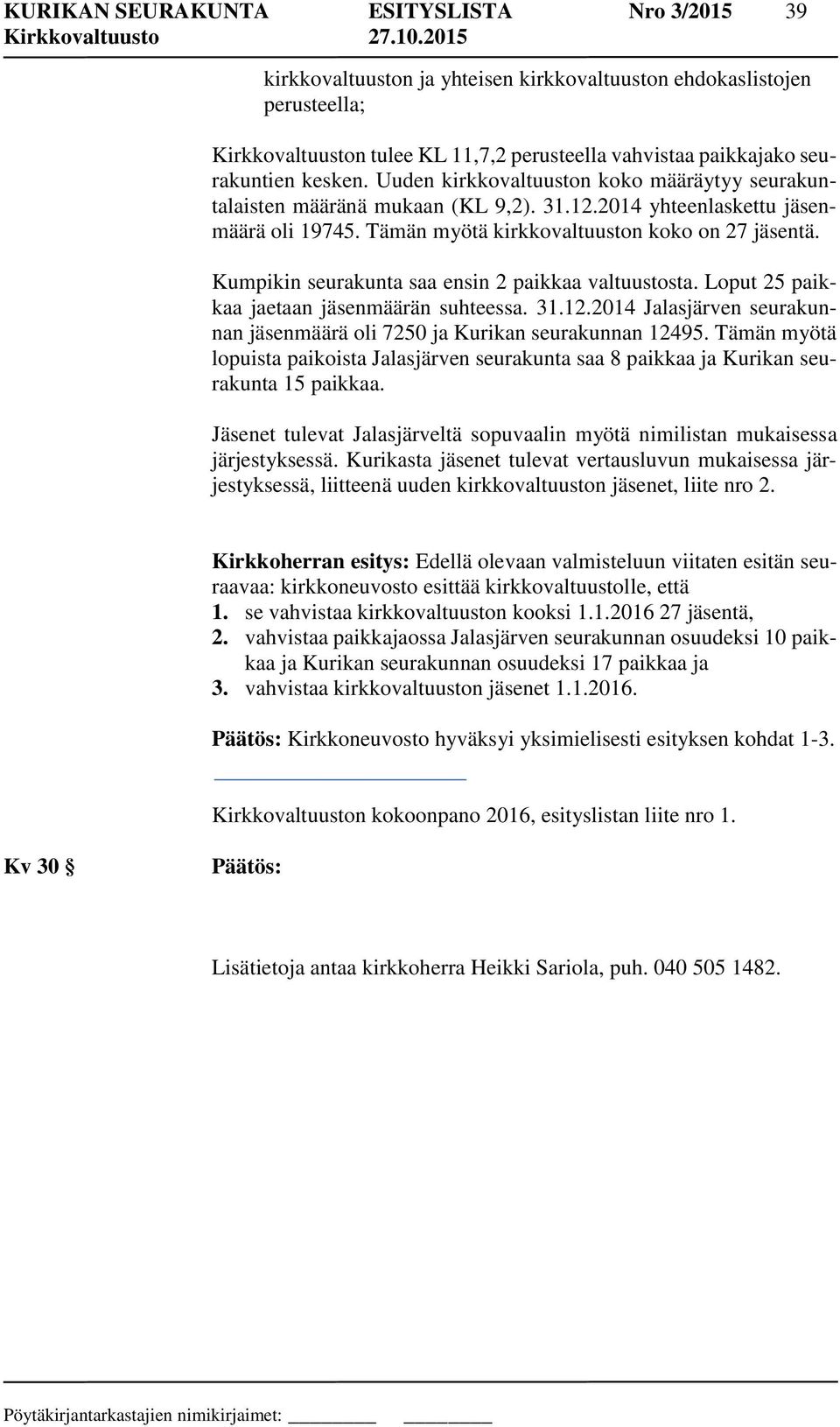 Kumpikin seurakunta saa ensin 2 paikkaa valtuustosta. Loput 25 paikkaa jaetaan jäsenmäärän suhteessa. 31.12.2014 Jalasjärven seurakunnan jäsenmäärä oli 7250 ja Kurikan seurakunnan 12495.