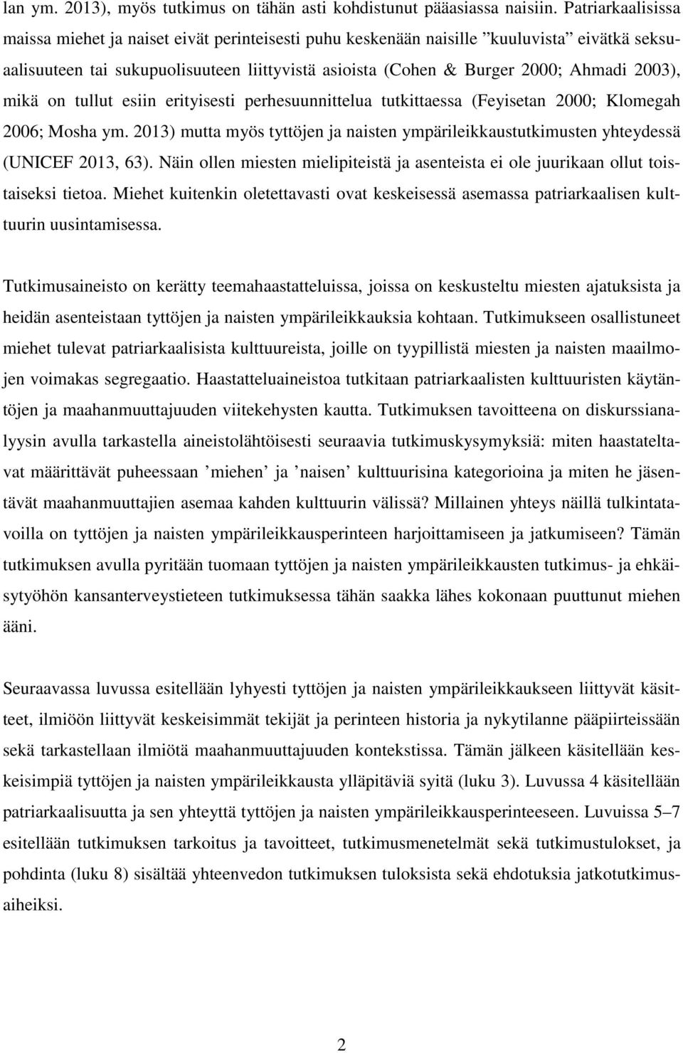 mikä on tullut esiin erityisesti perhesuunnittelua tutkittaessa (Feyisetan 2000; Klomegah 2006; Mosha ym. 2013) mutta myös tyttöjen ja naisten ympärileikkaustutkimusten yhteydessä (UNICEF 2013, 63).