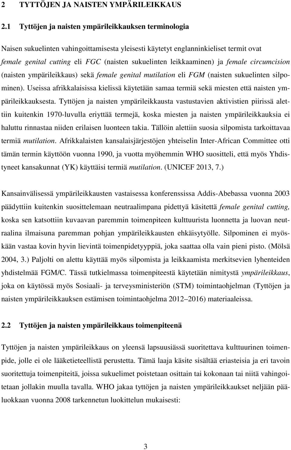 leikkaaminen) ja female circumcision (naisten ympärileikkaus) sekä female genital mutilation eli FGM (naisten sukuelinten silpominen).