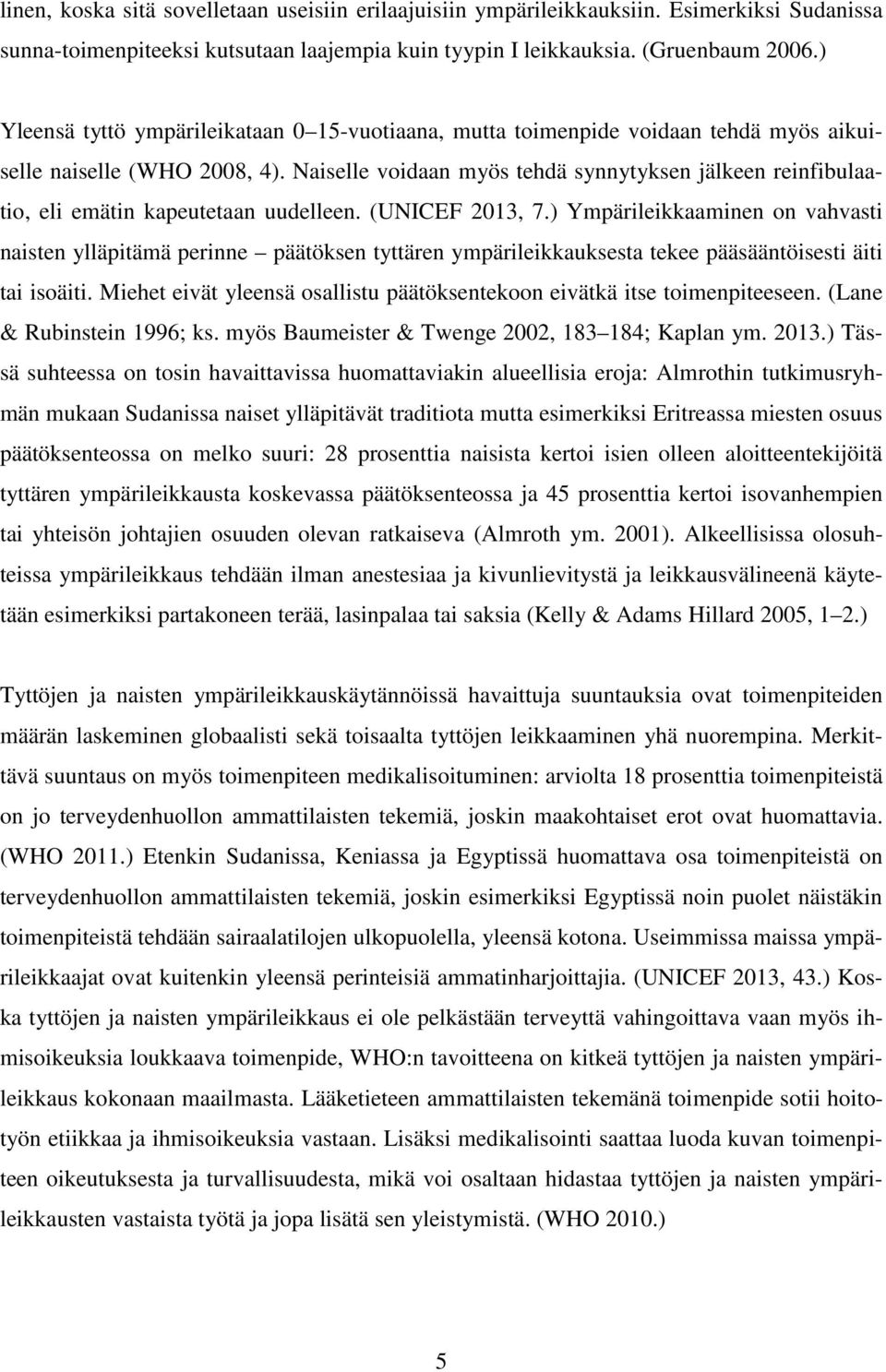 Naiselle voidaan myös tehdä synnytyksen jälkeen reinfibulaatio, eli emätin kapeutetaan uudelleen. (UNICEF 2013, 7.