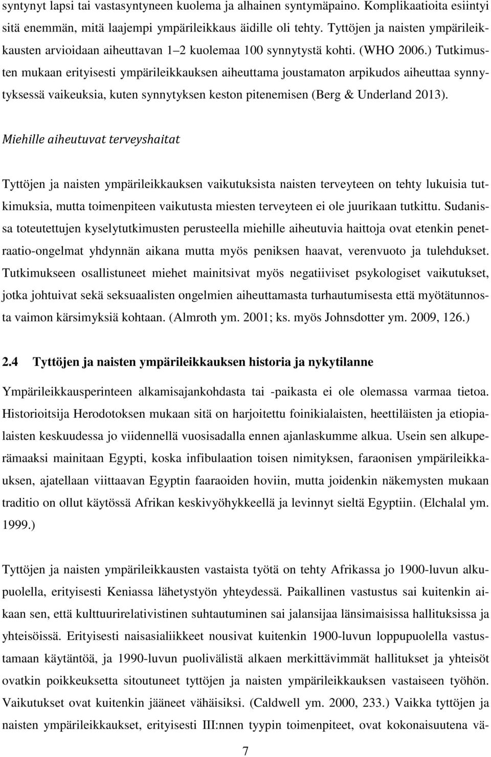 ) Tutkimusten mukaan erityisesti ympärileikkauksen aiheuttama joustamaton arpikudos aiheuttaa synnytyksessä vaikeuksia, kuten synnytyksen keston pitenemisen (Berg & Underland 2013).