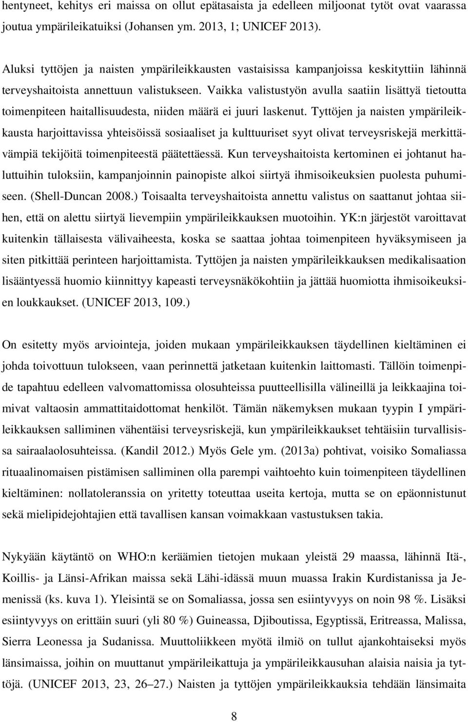 Vaikka valistustyön avulla saatiin lisättyä tietoutta toimenpiteen haitallisuudesta, niiden määrä ei juuri laskenut.