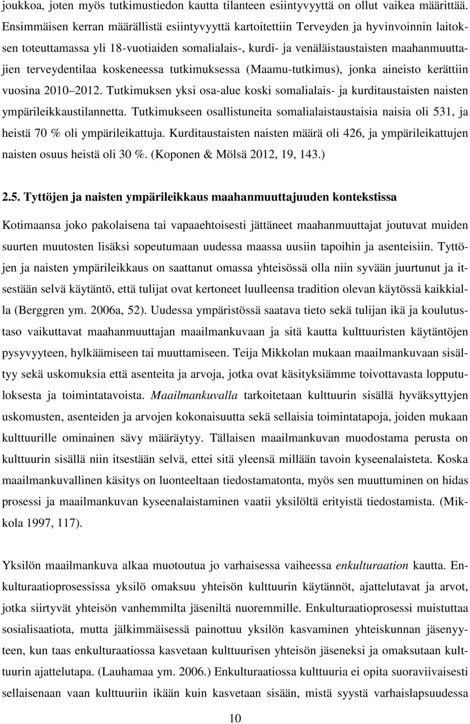 terveydentilaa koskeneessa tutkimuksessa (Maamu-tutkimus), jonka aineisto kerättiin vuosina 2010 2012.