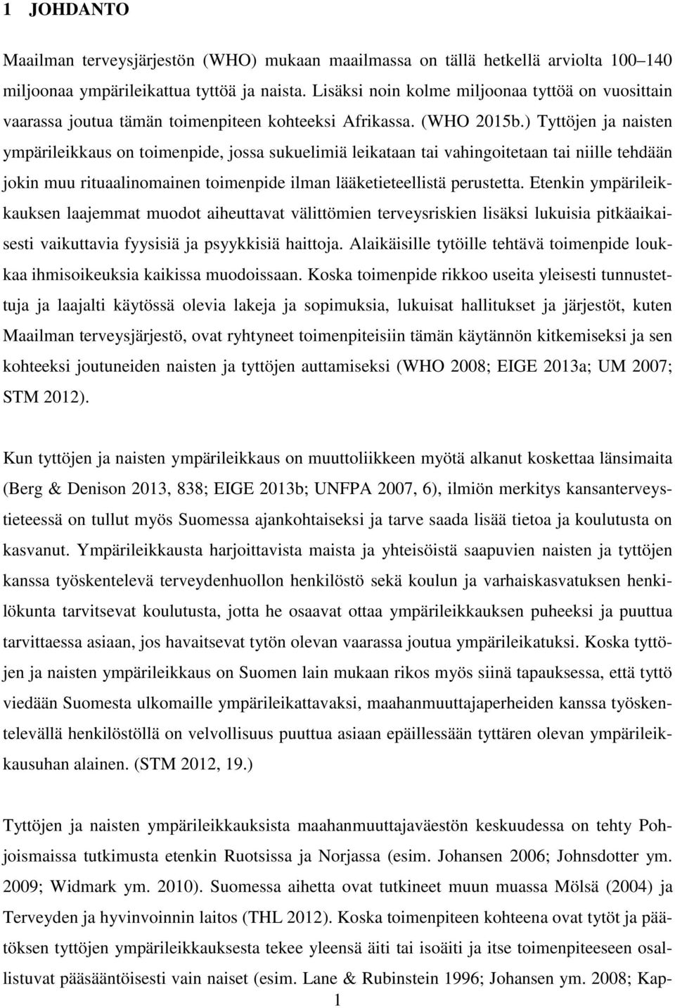 ) Tyttöjen ja naisten ympärileikkaus on toimenpide, jossa sukuelimiä leikataan tai vahingoitetaan tai niille tehdään jokin muu rituaalinomainen toimenpide ilman lääketieteellistä perustetta.
