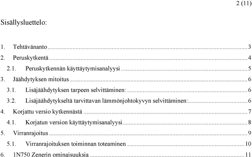 Lisäjäähdytykseltä tarvittavan lämmönjohtokyvyn selvittäminen:...6 4. Korjattu versio kytkennästä...7 4.1.