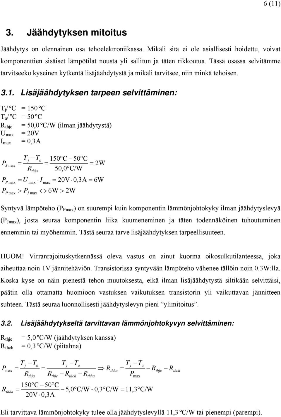 Tässä osassa selvitämme tarvitseeko kyseinen kytkentä lisäjäähdytystä ja mikäli tarvitsee, niin minkä tehoisen. 3.1.