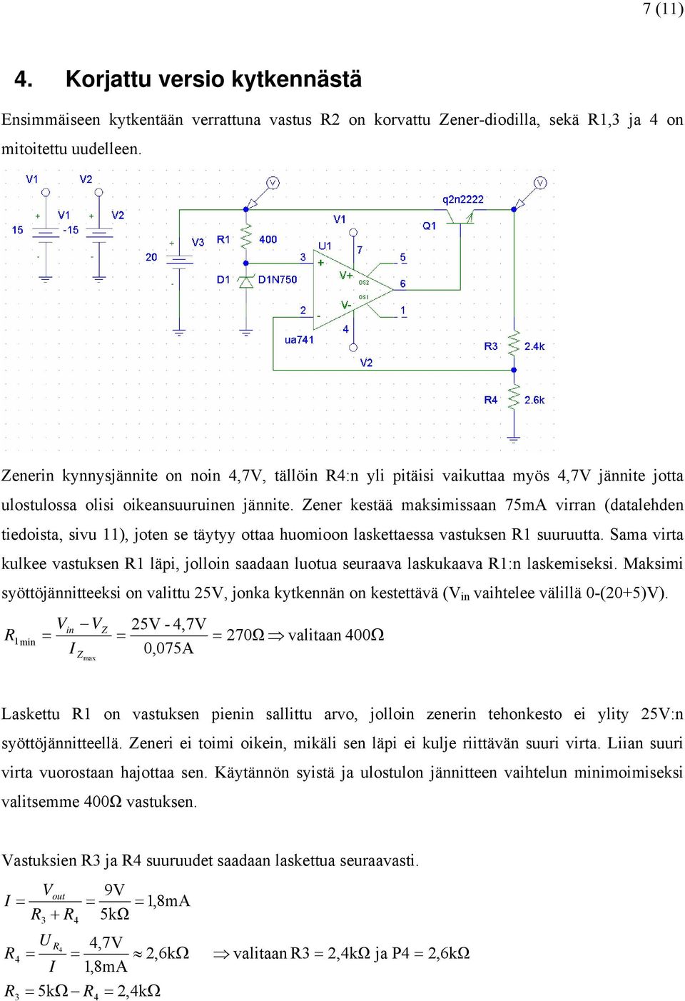 Zener kestää maksimissaan 75mA virran (datalehden tiedoista, sivu 11), joten se täytyy ottaa huomioon laskettaessa vastuksen 1 suuruutta.