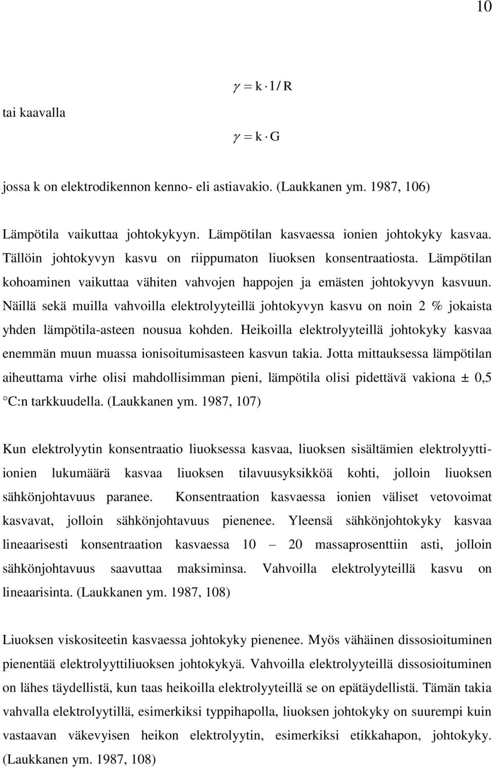 Näillä sekä muilla vahvoilla elektrolyyteillä johtokyvyn kasvu on noin 2 % jokaista yhden lämpötila-asteen nousua kohden.