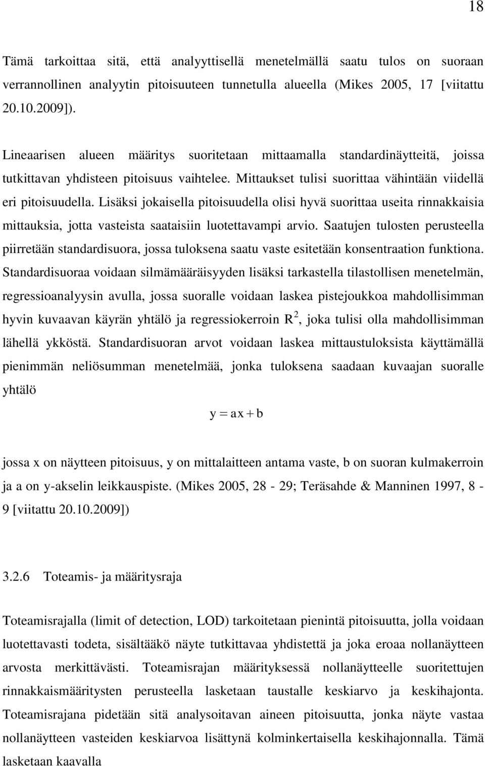 Lisäksi jokaisella pitoisuudella olisi hyvä suorittaa useita rinnakkaisia mittauksia, jotta vasteista saataisiin luotettavampi arvio.