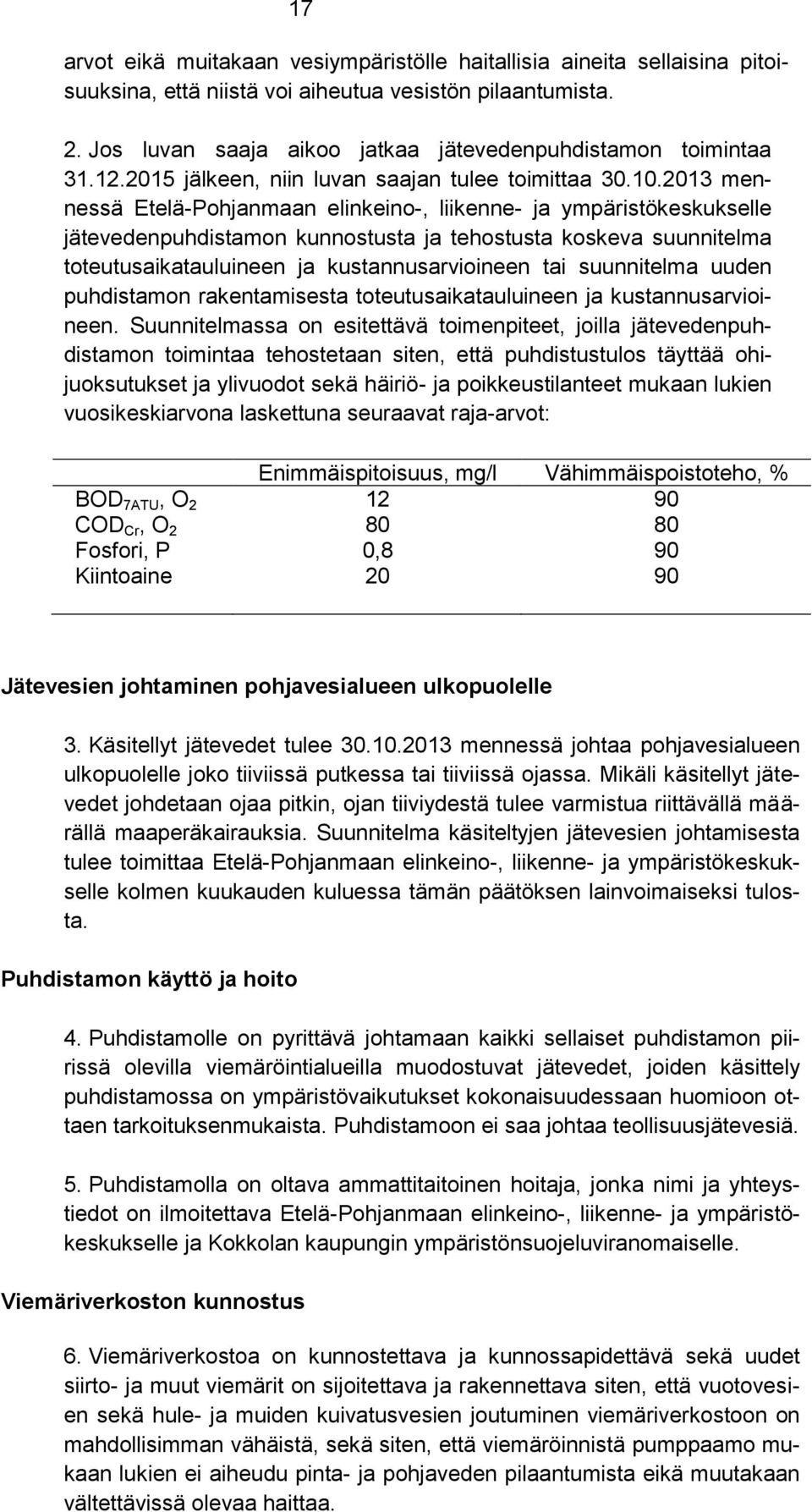 2013 mennessä Etelä-Pohjanmaan elinkeino-, liikenne- ja ympäristökeskukselle jätevedenpuhdistamon kunnostusta ja tehostusta koskeva suunnitelma toteutusaikatauluineen ja kustannusarvioineen tai