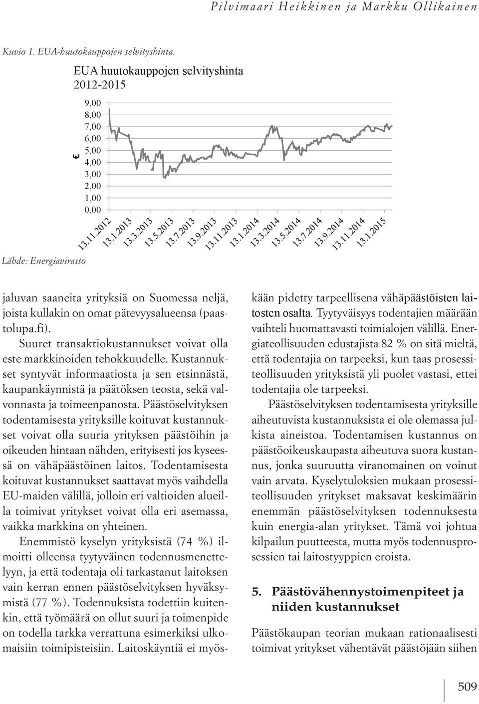 Kuvio 2. yrityksiä EUA-huutokauppojen on Suomessa selvityshinta. neljä, kään pidetty tarpeellisena vähäpäästöisten laitosten osalta.